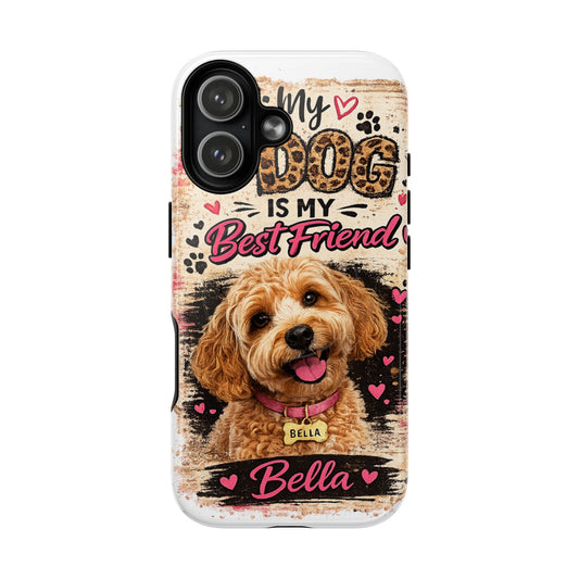 Personalized Dog Phone Case - "My Dog Is My Best Friend" Tough Magnetic Case (Custom Name)